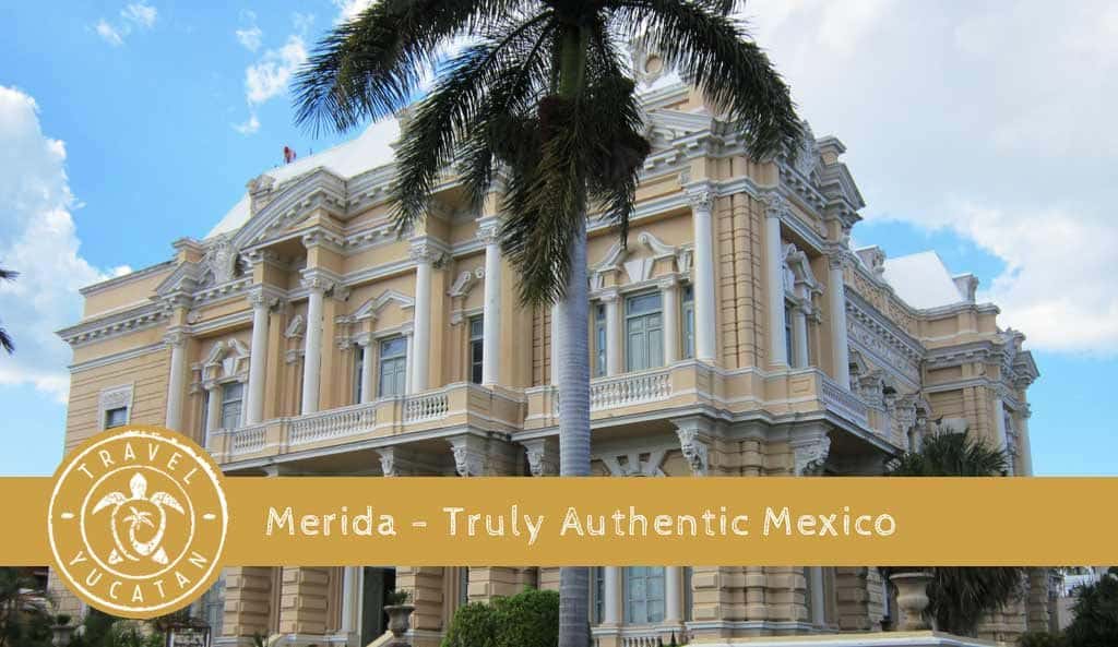 Merida - Truly Authentic Mexico